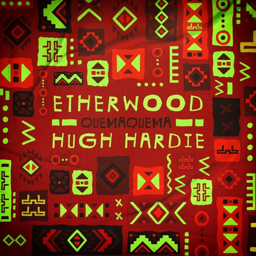 Etherwood & Hugh Hardie - Quema Quema