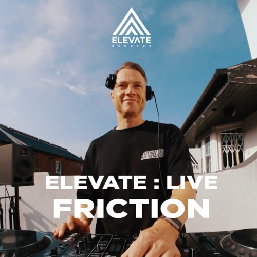 Elevate: Live 005 - Friction
