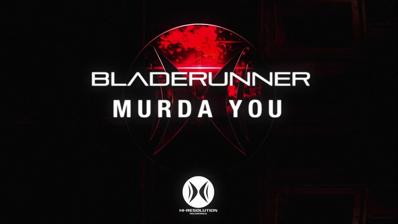 Bladerunner - Murda You