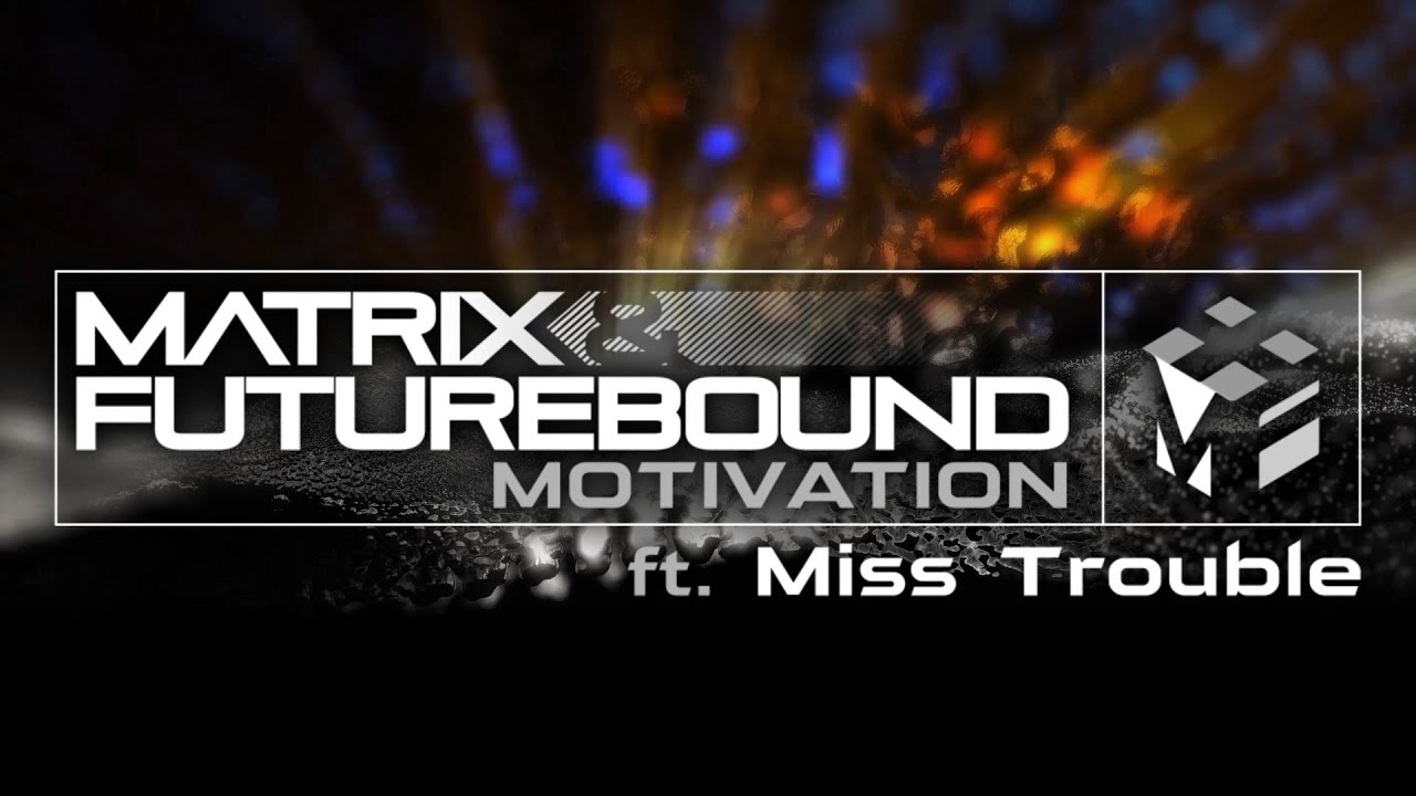 Matrix & Futurebound - 'Motivation' ft. Miss Trouble